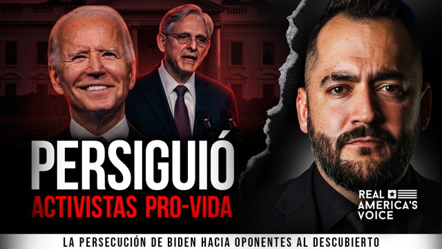 DOJ DE BIDEN FUE TRAS ACTIVISTAS PRO-VIDA